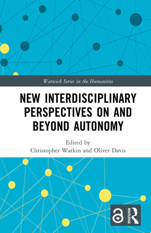 Book cover of New Interdisciplinary Perspectives On and Beyond Autonomy (Warwick Series in the Humanities)