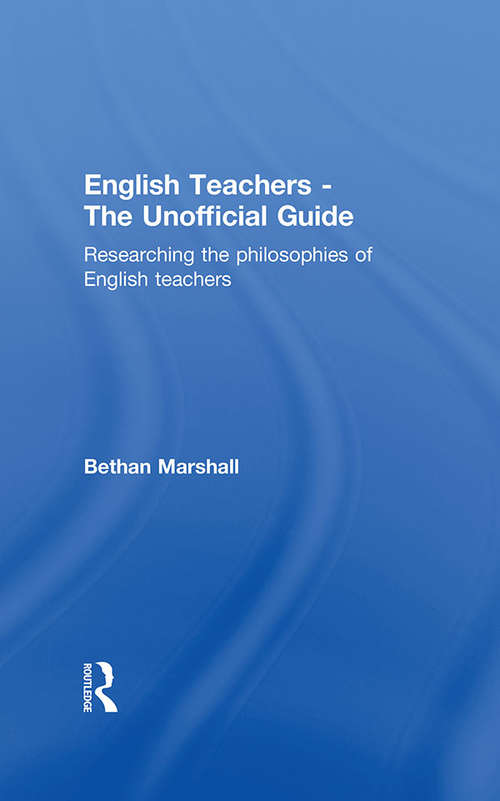 Book cover of English Teachers - The Unofficial Guide: Researching the Philosophies of English Teachers