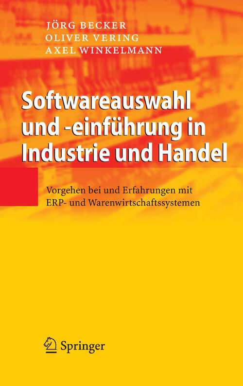 Book cover of Softwareauswahl und -einführung in Industrie und Handel: Vorgehen bei und Erfahrungen mit ERP- und Warenwirtschaftssystemen (1. Aufl. 2007)