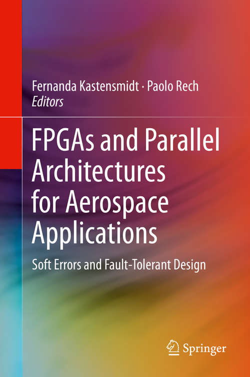 Book cover of FPGAs and Parallel Architectures for Aerospace Applications: Soft Errors and Fault-Tolerant Design (1st ed. 2016)