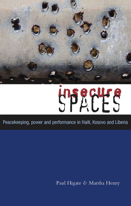 Book cover of Insecure Spaces: Peacekeeping, Power and Performance in Haiti, Kosovo and Liberia