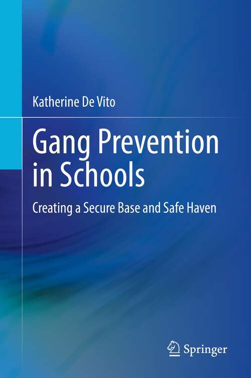 Book cover of Gang Prevention in Schools: Creating a Secure Base and Safe Haven (1st ed. 2021)
