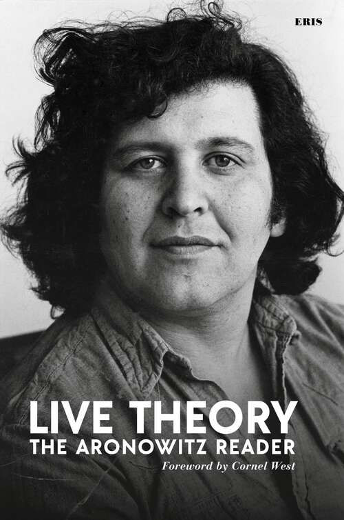 Book cover of Live Theory: The Aronowitz Reader