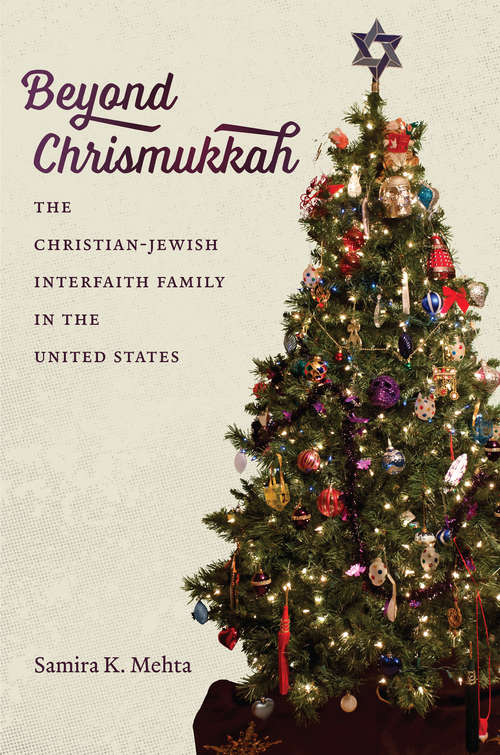 Book cover of Beyond Chrismukkah: The Christian-Jewish Interfaith Family in the United States