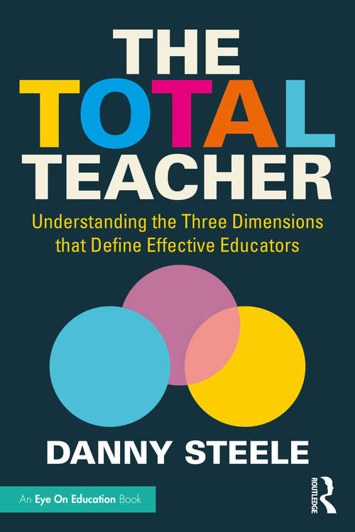 Book cover of The Total Teacher: Understanding the Three Dimensions that Define Effective Educators