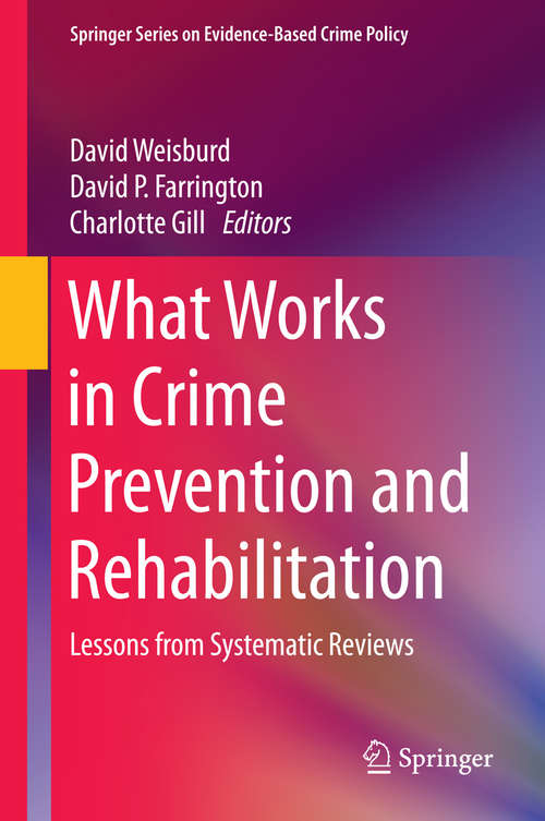 Book cover of What Works in Crime Prevention and Rehabilitation: Lessons from Systematic Reviews (1st ed. 2016) (Springer Series on Evidence-Based Crime Policy)