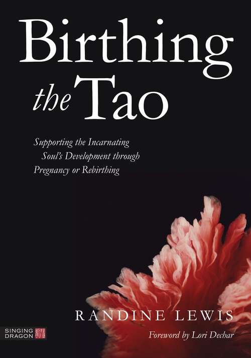 Book cover of Birthing the Tao: Supporting the Incarnating Soul's Development through Pregnancy or Rebirthing