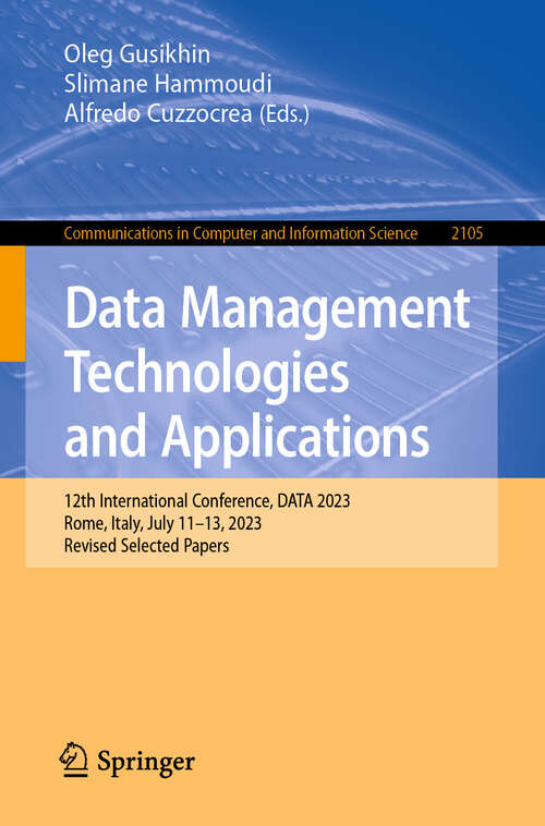 Book cover of Data Management Technologies and Applications: 12th International Conference, DATA 2023, Rome, Italy, July 11–13, 2023, Revised Selected Papers (2024) (Communications in Computer and Information Science #2105)