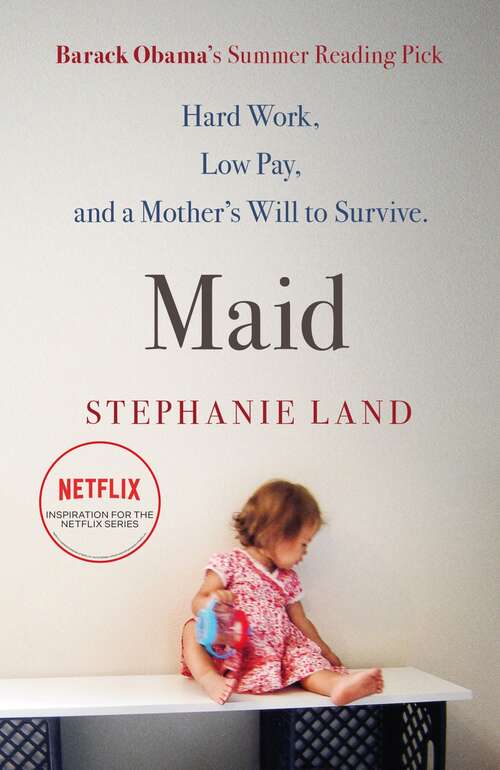 Book cover of Maid: Hard Work, Low Pay, and a Mother's Will to Survive