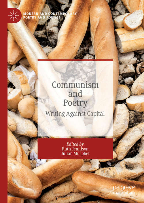 Book cover of Communism and Poetry: Writing Against Capital (1st ed. 2019) (Modern and Contemporary Poetry and Poetics)