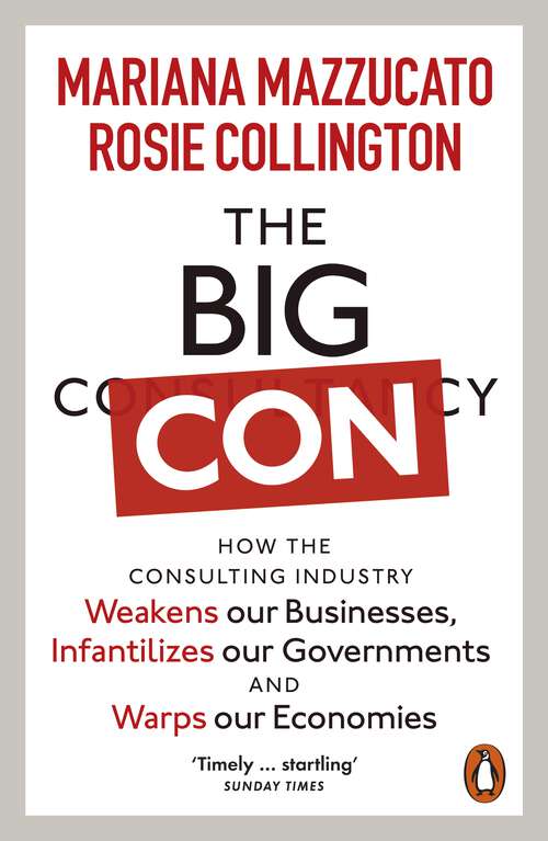 Book cover of The Big Con: How the Consulting Industry Weakens our Businesses, Infantilizes our Governments and Warps our Economies
