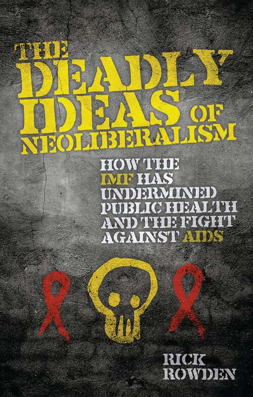 Book cover of The Deadly Ideas of Neoliberalism: How the IMF has Undermined Public Health and the Fight Against AIDS