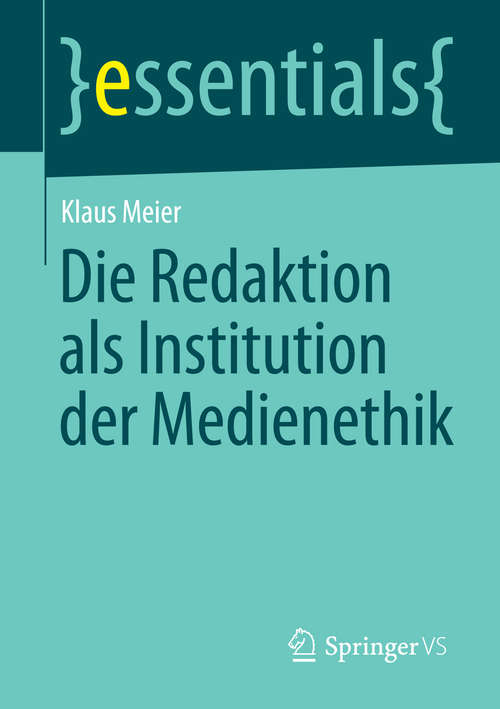 Book cover of Die Redaktion als Institution der Medienethik (2014) (essentials)