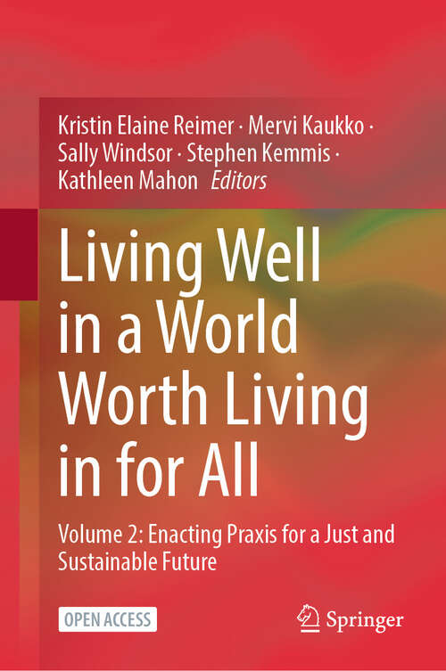 Book cover of Living Well in a World Worth Living in for All: Volume 2: Enacting Praxis for a Just and Sustainable Future (2024)