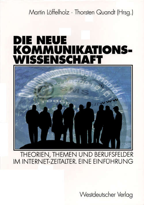 Book cover of Die neue Kommunikationswissenschaft: Theorien, Themen und Berufsfelder im Internet-Zeitalter. Eine Einführung (2003)