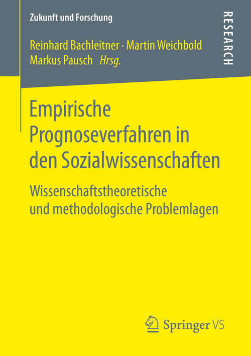 Book cover of Empirische Prognoseverfahren in den Sozialwissenschaften: Wissenschaftstheoretische und methodologische Problemlagen (1. Aufl. 2016) (Zukunft und Forschung #5)