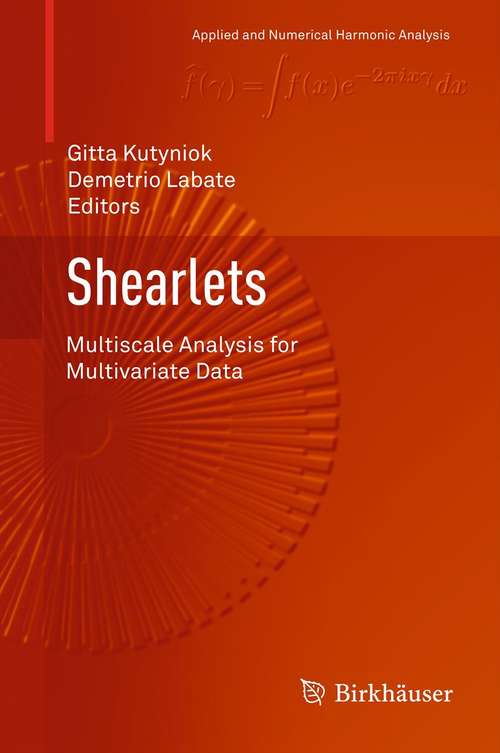 Book cover of Shearlets: Multiscale Analysis for Multivariate Data (2012) (Applied and Numerical Harmonic Analysis)