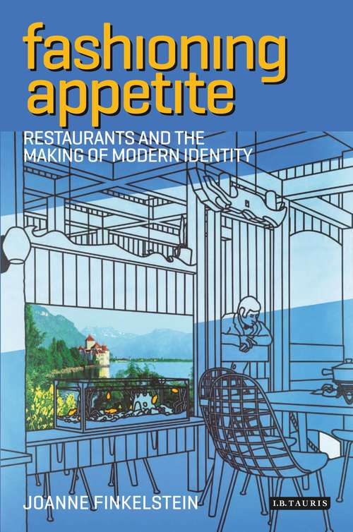 Book cover of Fashioning Appetite: Restaurants and the Making of Modern Identity (International Library Of Cultural Studies)