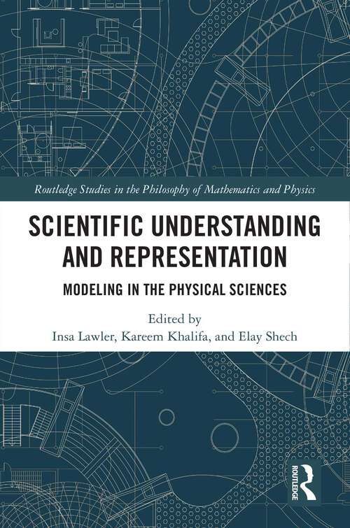 Book cover of Scientific Understanding and Representation: Modeling in the Physical Sciences (Routledge Studies in the Philosophy of Mathematics and Physics)
