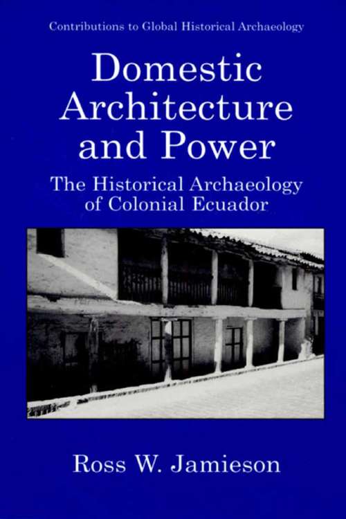 Book cover of Domestic Architecture and Power: The Historical Archaeology of Colonial Ecuador (2002) (Contributions To Global Historical Archaeology)