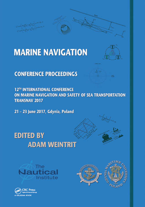 Book cover of Marine Navigation: Proceedings of the 12th International Conference on Marine Navigation and Safety of Sea Transportation (TransNav 2017), June 21-23, 2017, Gdynia, Poland