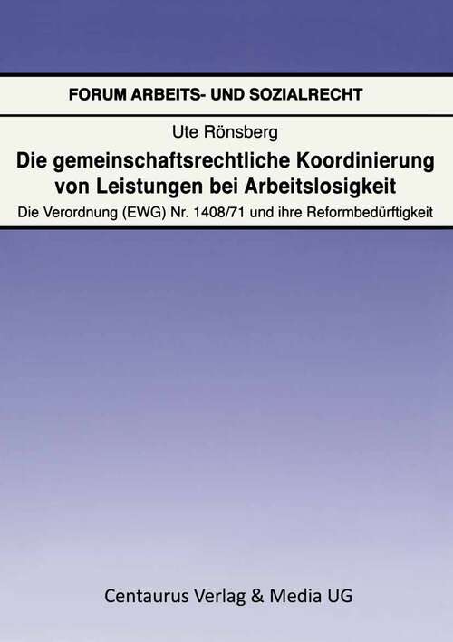 Book cover of Die gemeinschaftsrechtliche Koordinierung von Leistungen bei Arbeitslosigkeit: Die Verordnung (EWG) Nr. 1408/71 und ihre Reformbedürftigkeit (1. Aufl. 2006) (Forum Arbeits- und Sozialrecht #23)