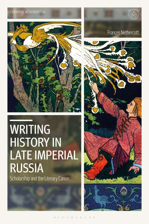 Book cover of Writing History in Late Imperial Russia: Scholarship and the Literary Canon (Library of Modern Russia)