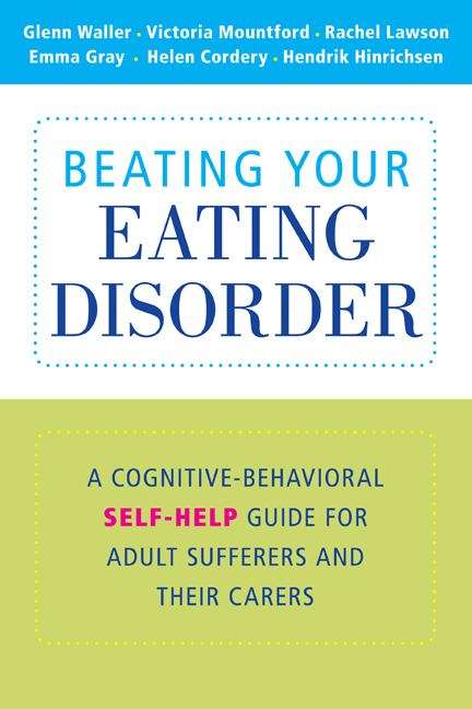 Book cover of Beating Your Eating Disorder: A Cognitive-behavioural Self-help Guide For Adult Sufferers And For Their Carers (PDF)