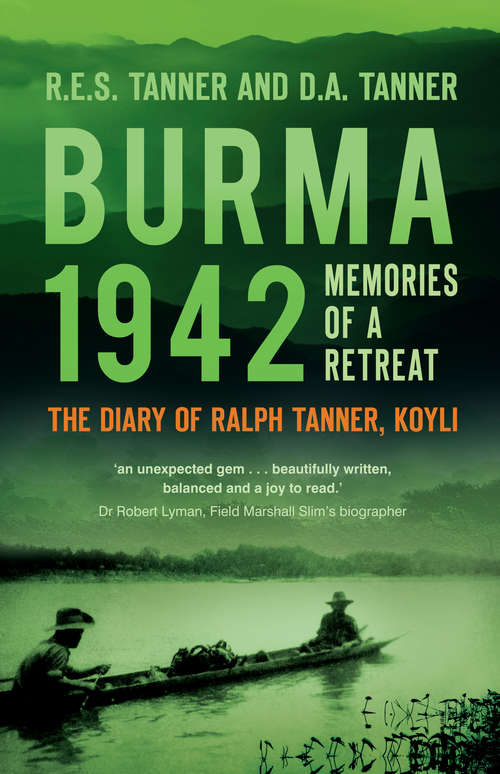 Book cover of Burma 1942: Memoirs of a Retreat: The Diary of Ralph Tanner, KOYLI