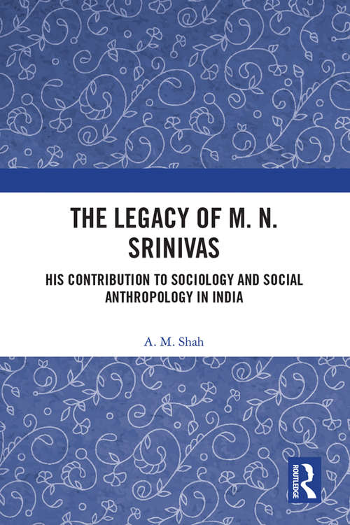 Book cover of The Legacy of M. N. Srinivas: His Contribution to Sociology and Social Anthropology in India