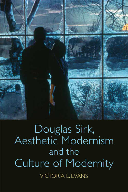 Book cover of Douglas Sirk, Aesthetic Modernism and the Culture of Modernity (Edinburgh University Press)