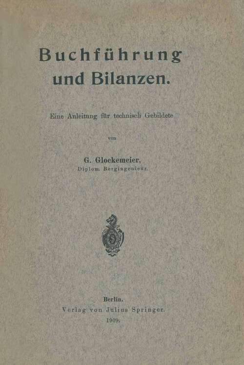 Book cover of Buchführung und Bilanzen: Eine Anleitung für technisch Gebildete (1909)