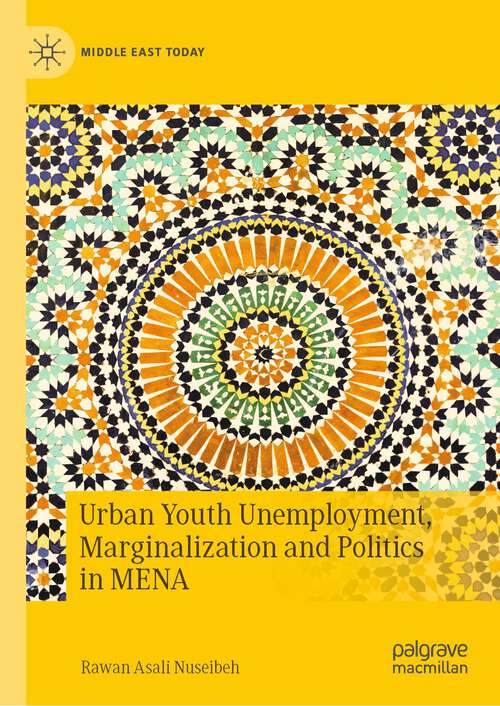 Book cover of Urban Youth Unemployment, Marginalization and Politics in MENA (1st ed. 2022) (Middle East Today)