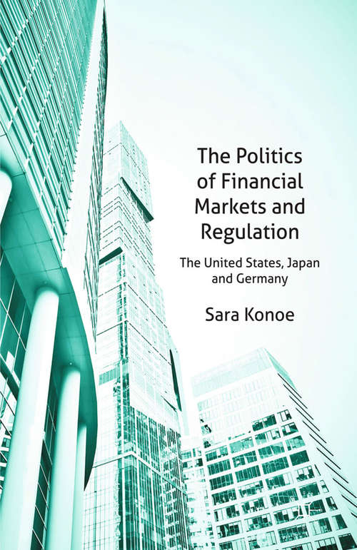 Book cover of The Politics of Financial Markets and Regulation: The United States, Japan and Germany (2014)