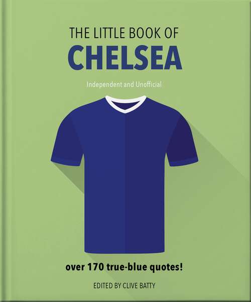 Book cover of The Little Book of Chelsea: Bursting with over 170 true-blue quotes (The\little Book Of... Ser.)
