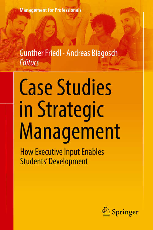 Book cover of Case Studies in Strategic Management: How Executive Input Enables Students’ Development (1st ed. 2019) (Management for Professionals)