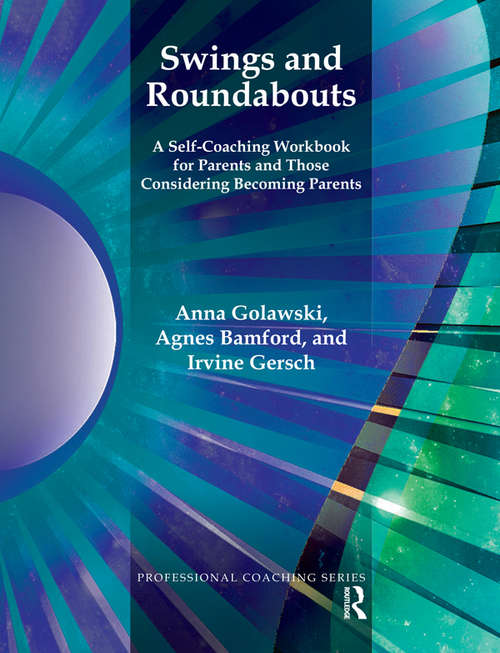 Book cover of Swings and Roundabouts: A Self-Coaching Workbook for Parents and Those Considering Becoming Parents (The\professional Coaching Ser.)