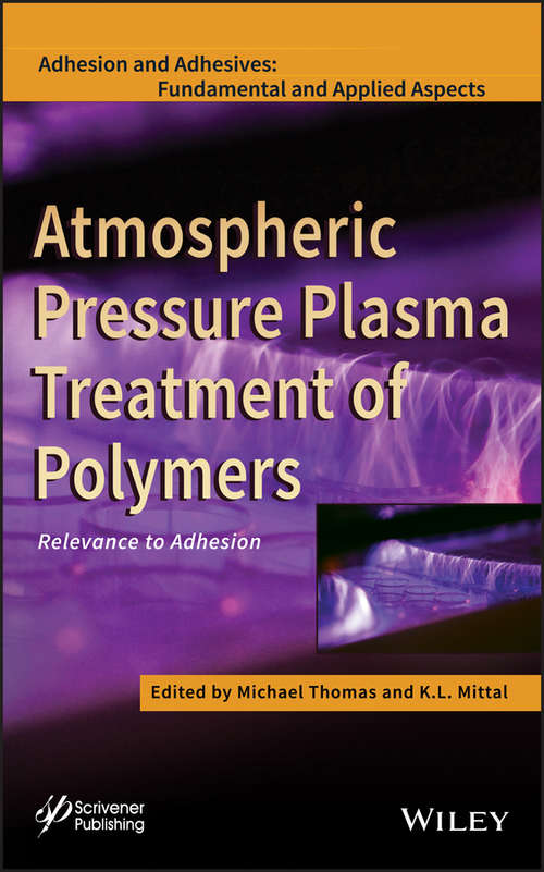 Book cover of Atmospheric Pressure Plasma Treatment of Polymers: Relevance to Adhesion (Adhesion and Adhesives: Fundamental and Applied Aspects)