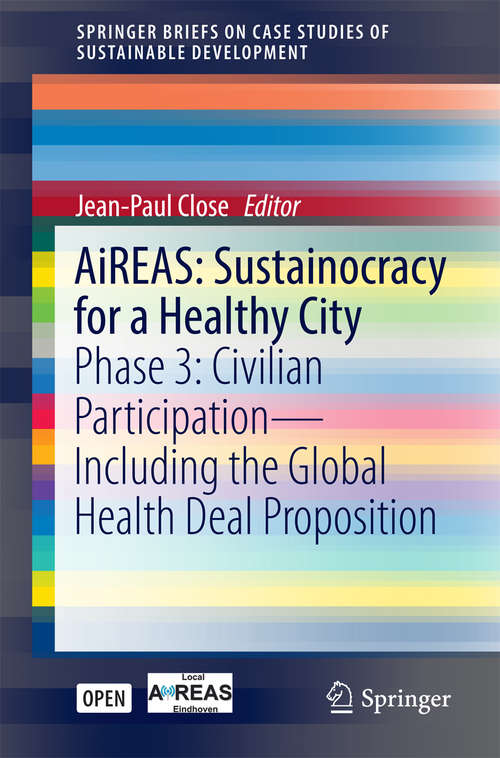 Book cover of AiREAS: Phase 3: Civilian Participation – Including the Global Health Deal Proposition (1st ed. 2016) (SpringerBriefs on Case Studies of Sustainable Development)