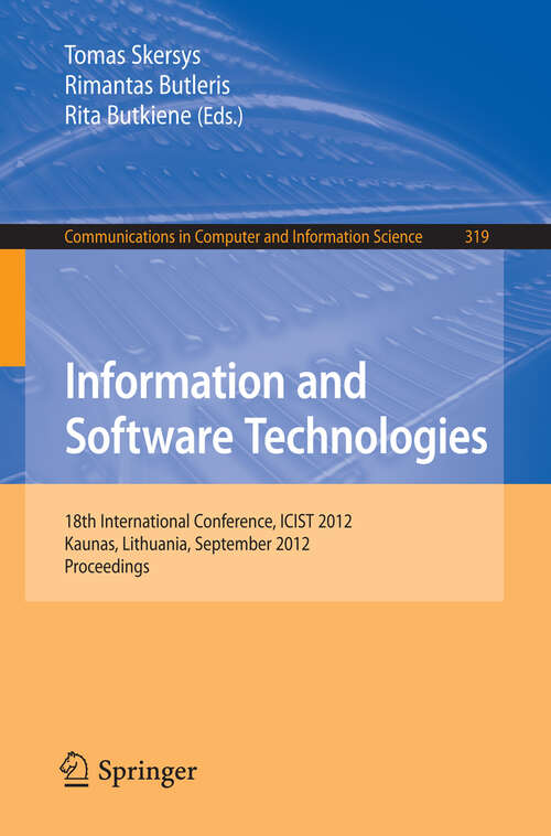 Book cover of Information and Software Technologies: 18th International Conference, ICIST 2012, Kaunas, Lithuania, September 13-14, 2012. Proceedings (2012) (Communications in Computer and Information Science #319)