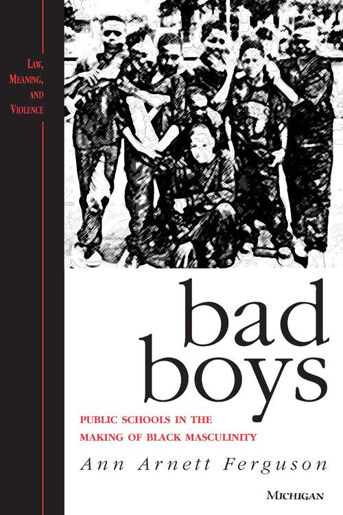 Book cover of Bad Boys: Public Schools in the Making of Black Masculinity (Law, Meaning, And Violence)