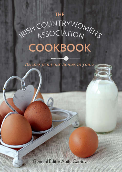 Book cover of The Irish Countrywomen's Association Cookbook: Recipes from Our Homes to Yours