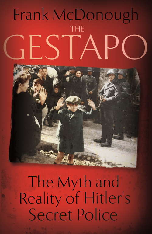 Book cover of The Gestapo: The Myth and Reality of Hitler's Secret Police