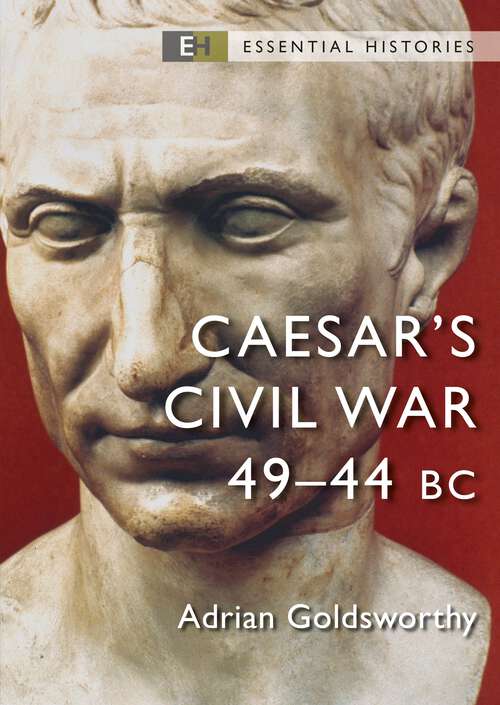 Book cover of Caesar's Civil War: 49–44 BC (Essential Histories)