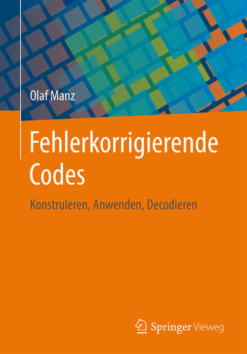 Book cover of Fehlerkorrigierende Codes: Konstruieren, Anwenden, Decodieren