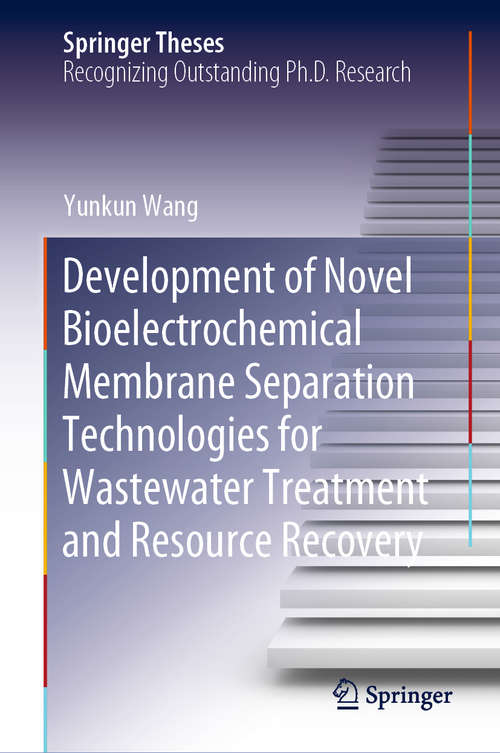 Book cover of Development of Novel Bioelectrochemical Membrane Separation Technologies for Wastewater Treatment and Resource Recovery (1st ed. 2020) (Springer Theses)