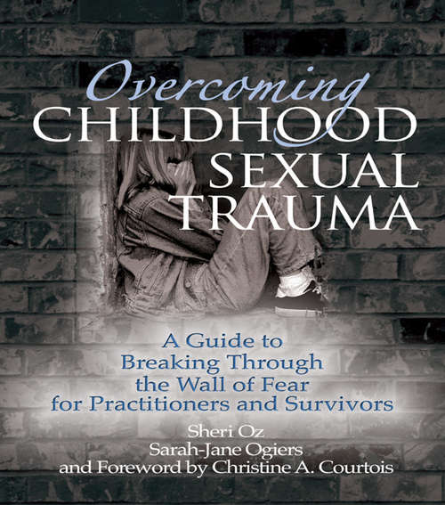 Book cover of Overcoming Childhood Sexual Trauma: A Guide to Breaking Through the Wall of Fear for Practitioners and Survivors