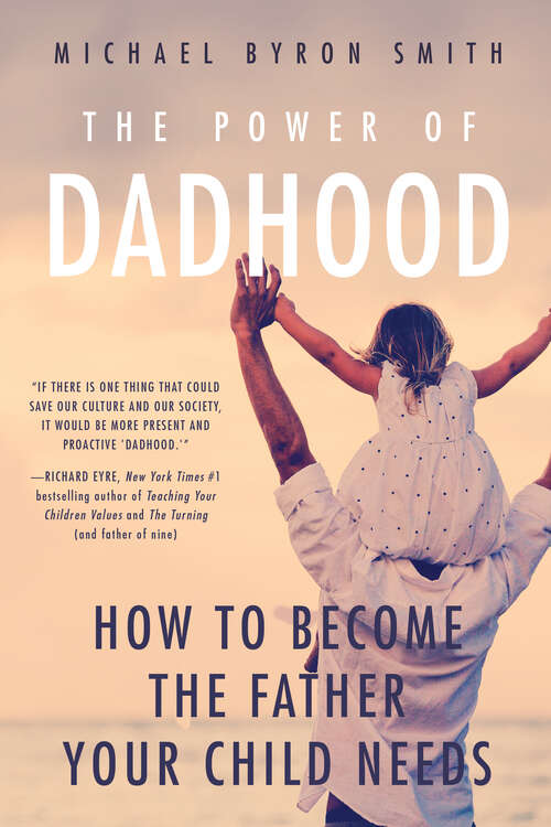 Book cover of The Power of Dadhood: How to Become the Father Your Child Needs