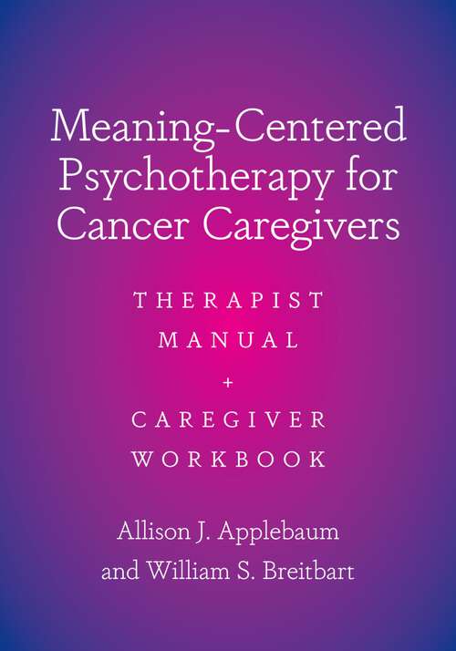 Book cover of Meaning-Centered Psychotherapy for Cancer Caregivers: Therapist Manual and Caregiver Workbook