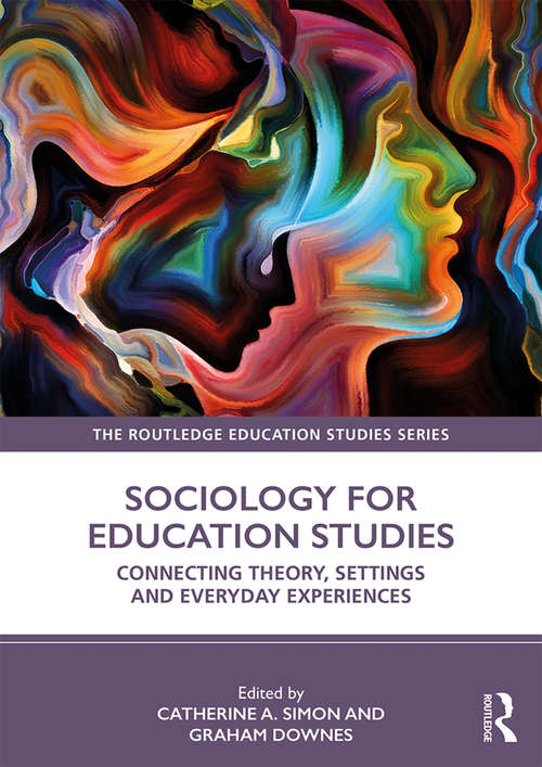 Book cover of Sociology for Education Studies: Connecting Theory, Settings and Everyday Experiences (The Routledge Education Studies Series)